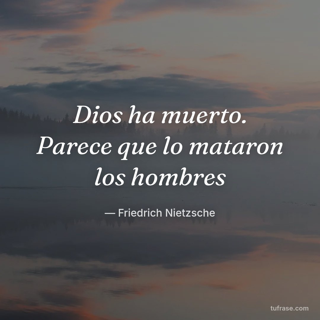Dios ha muerto. Parece que lo mataron los hombres