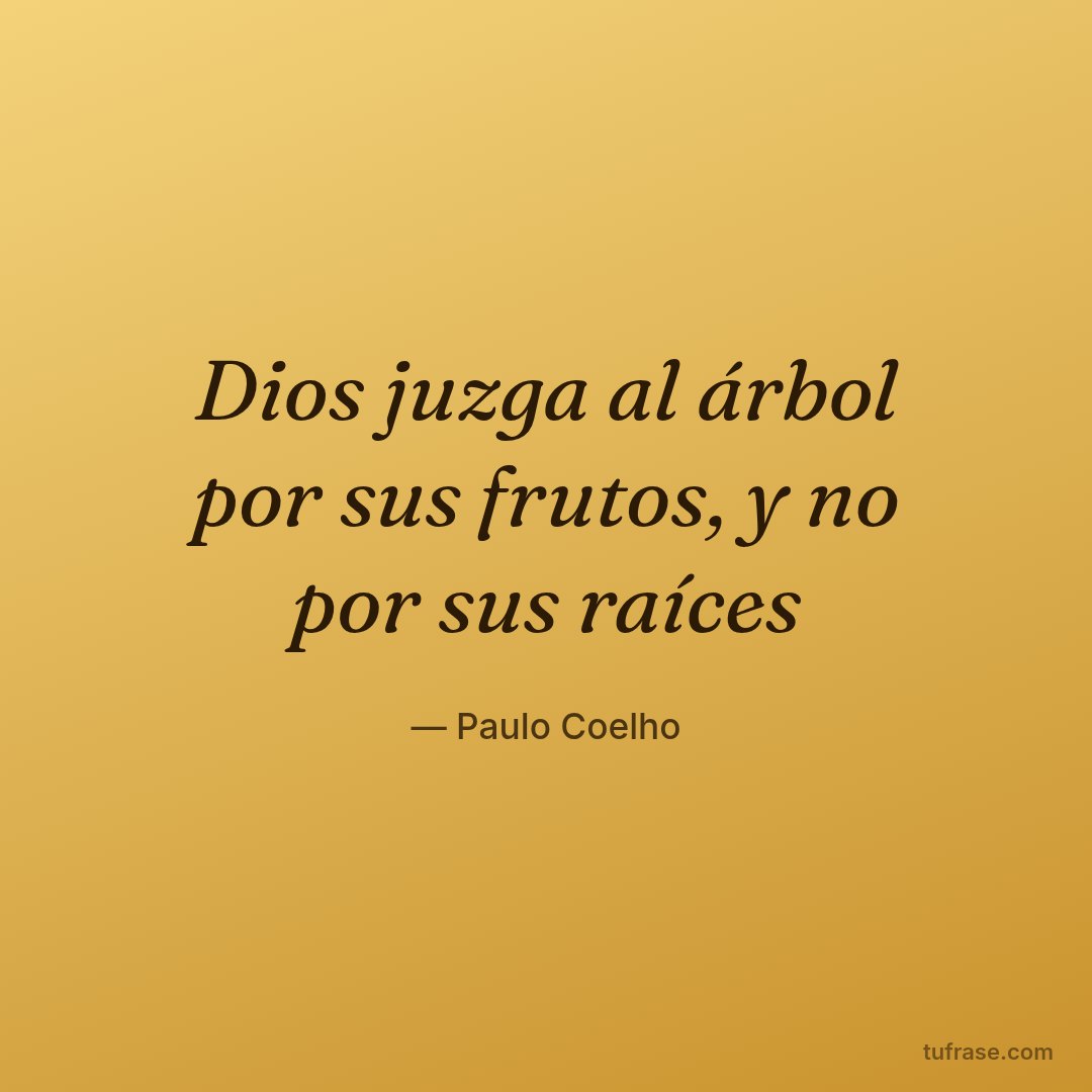 Dios juzga al árbol por sus frutos, y no por sus raíces