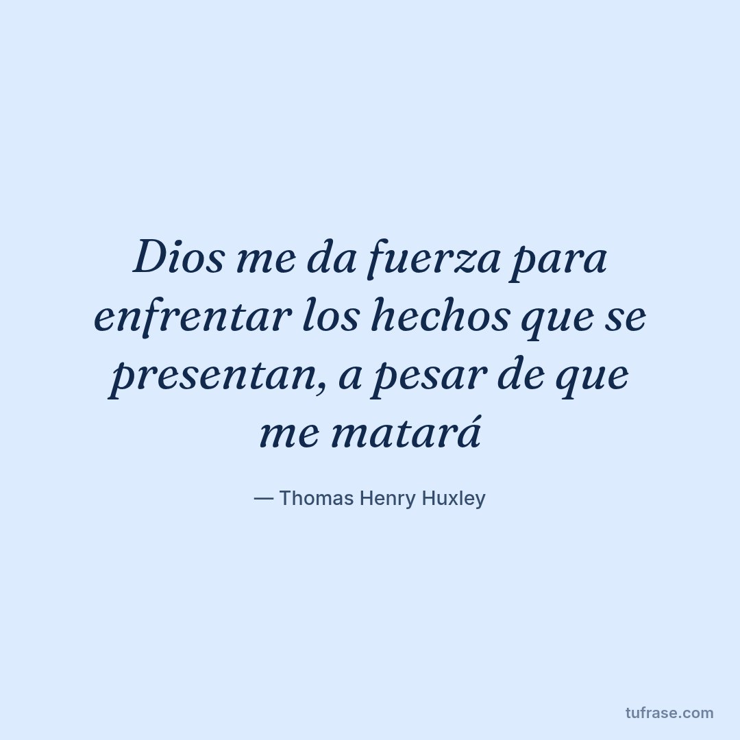 Dios me da fuerza para enfrentar los hechos que se presentan, a pesar de que me matará