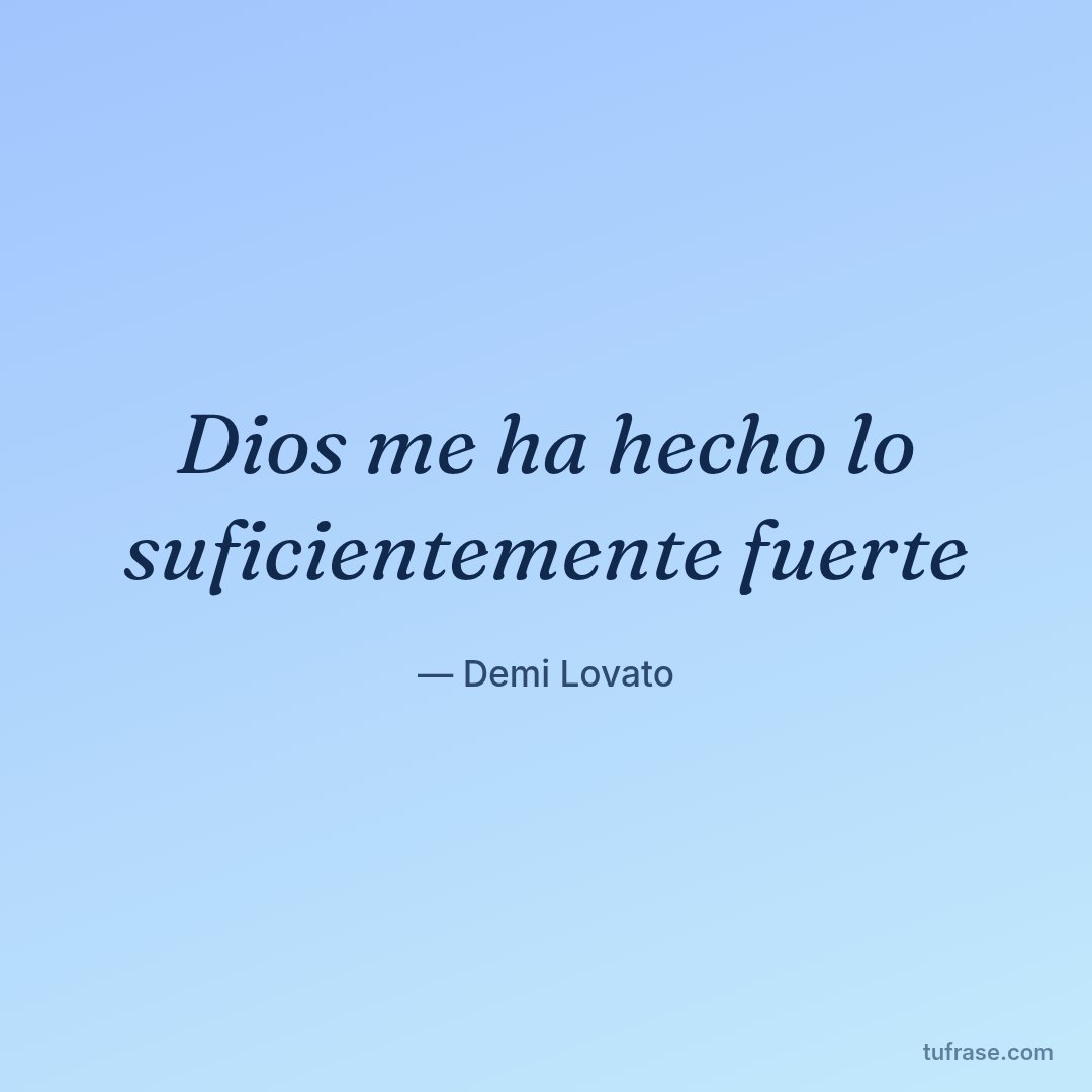 Dios me ha hecho lo suficientemente fuerte