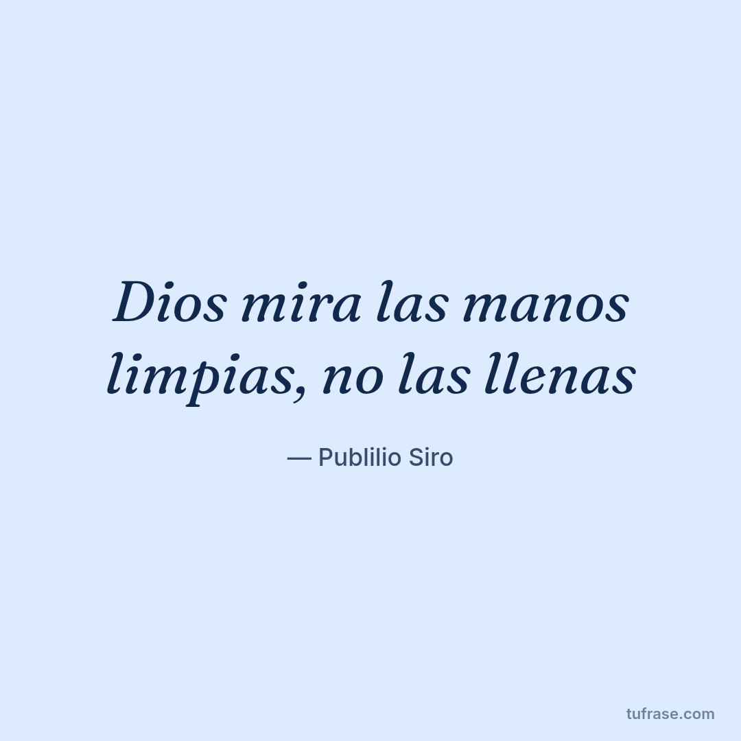 Dios mira las manos limpias, no las llenas