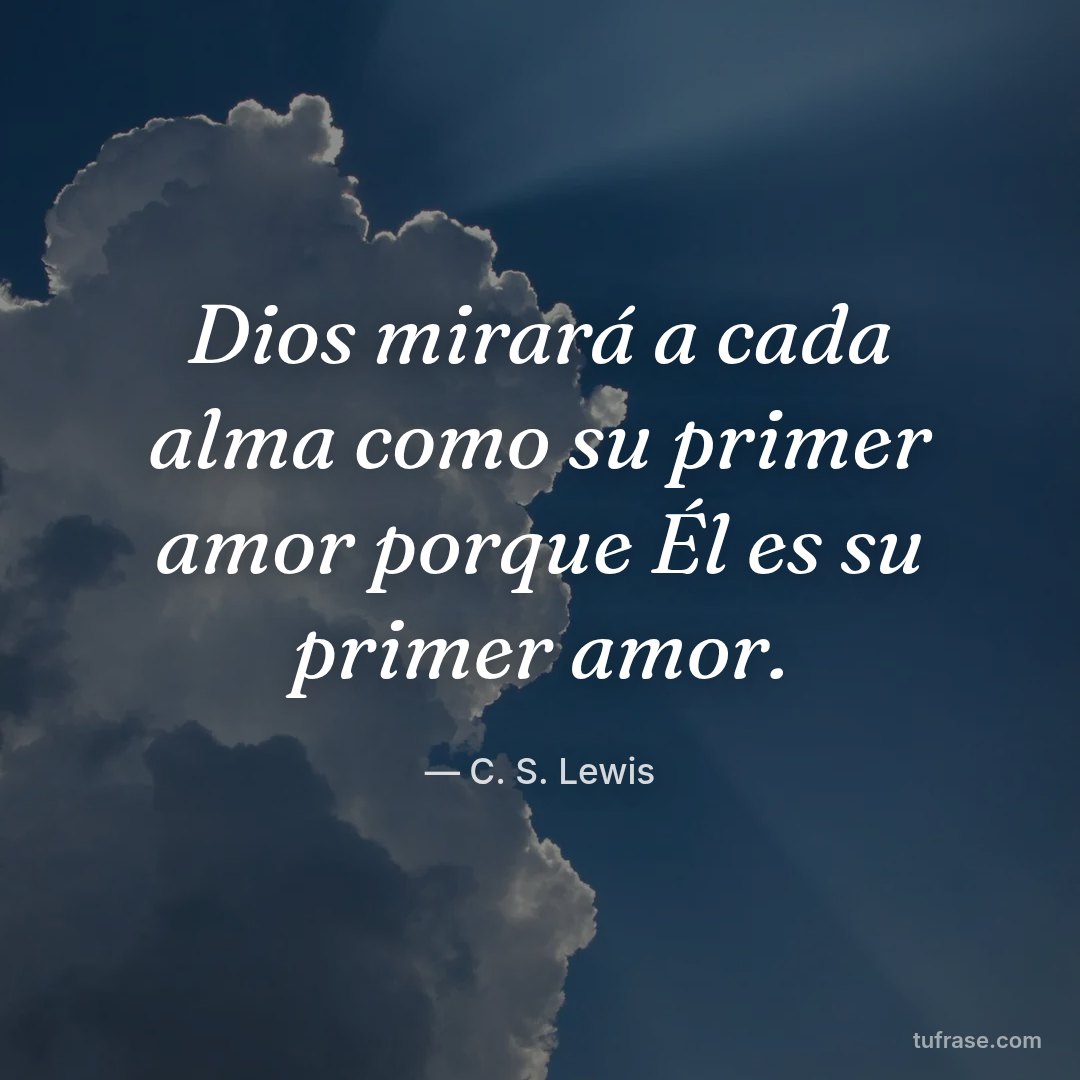 Dios mirará a cada alma como su primer amor porque Él es su primer amor.