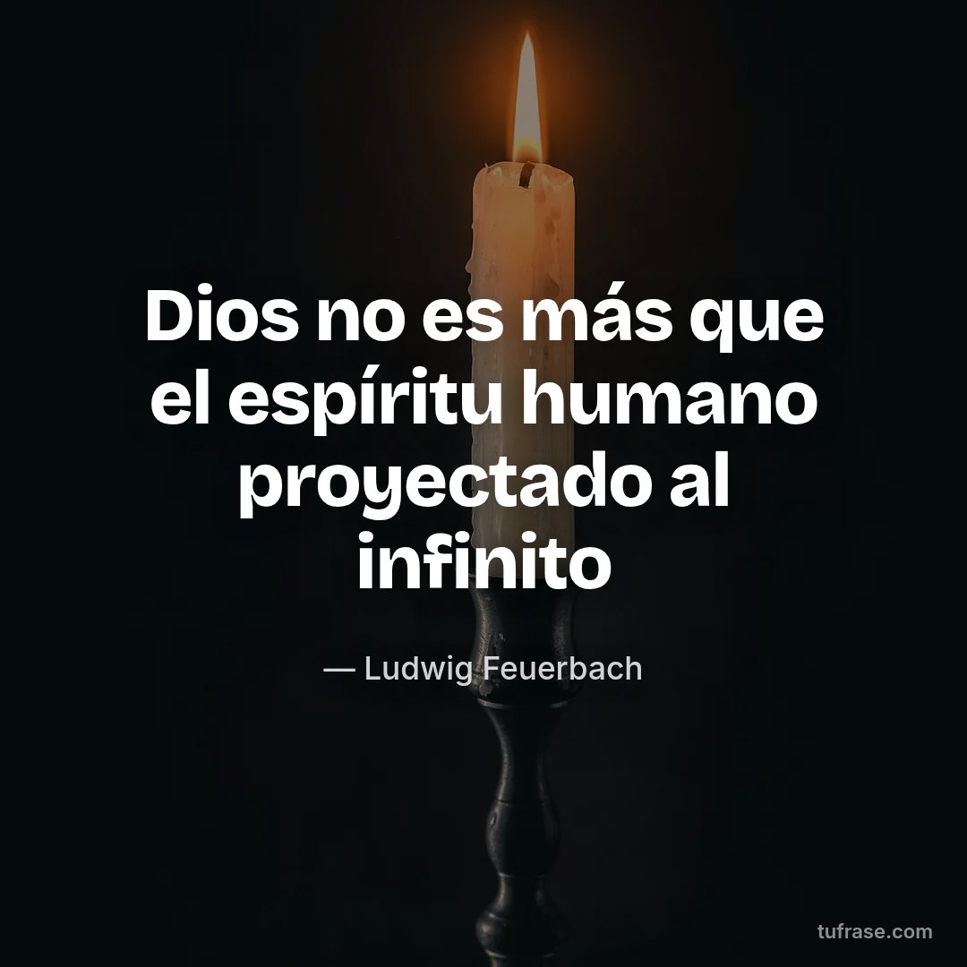 Dios no es más que el espíritu humano proyectado al infinito