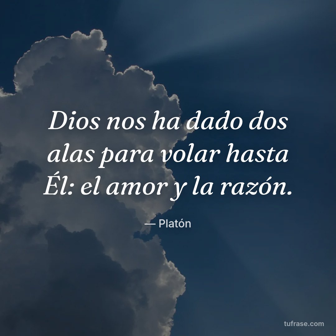 Dios nos ha dado dos alas para volar hasta Él: el amor y la razón.
