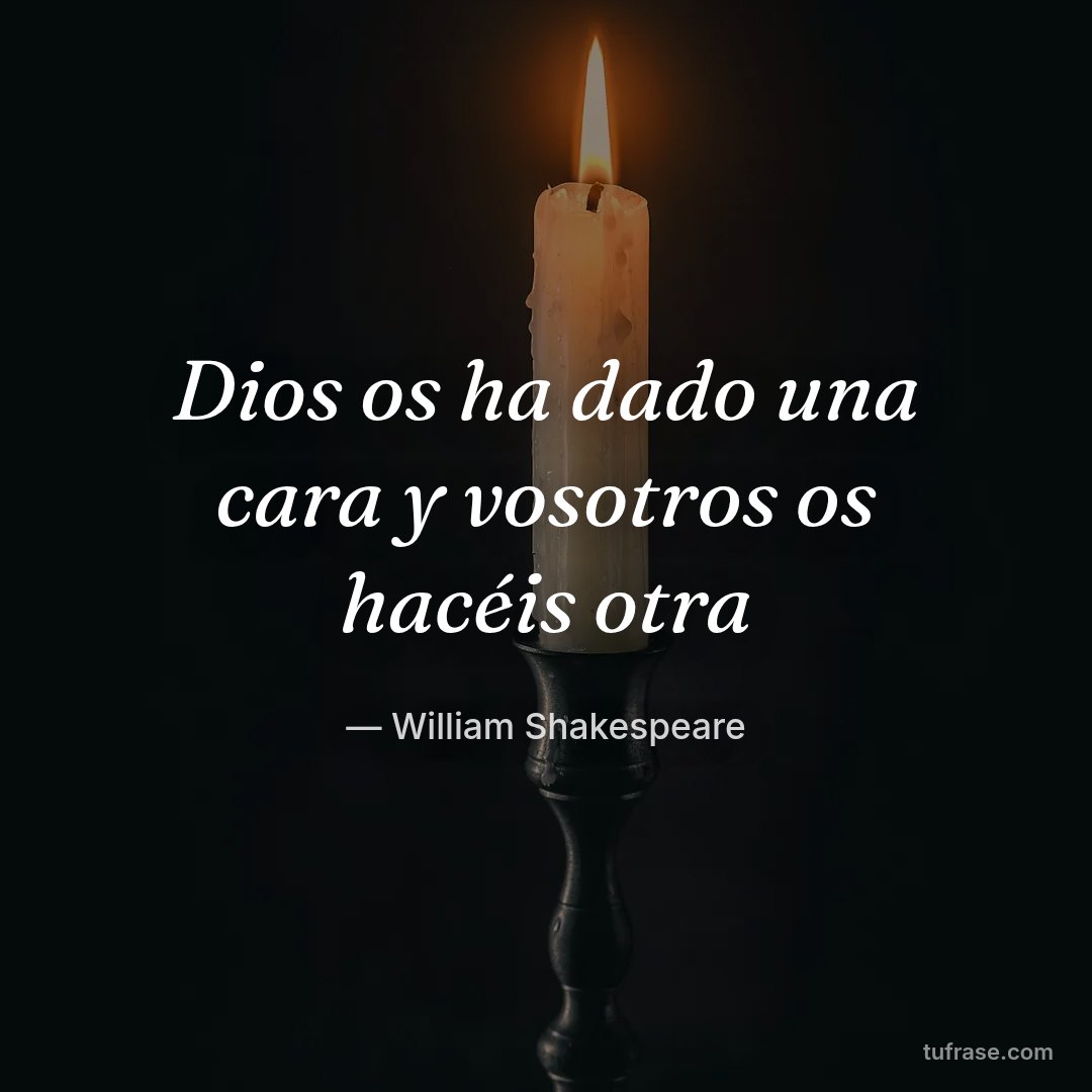 Dios os ha dado una cara y vosotros os hacéis otra