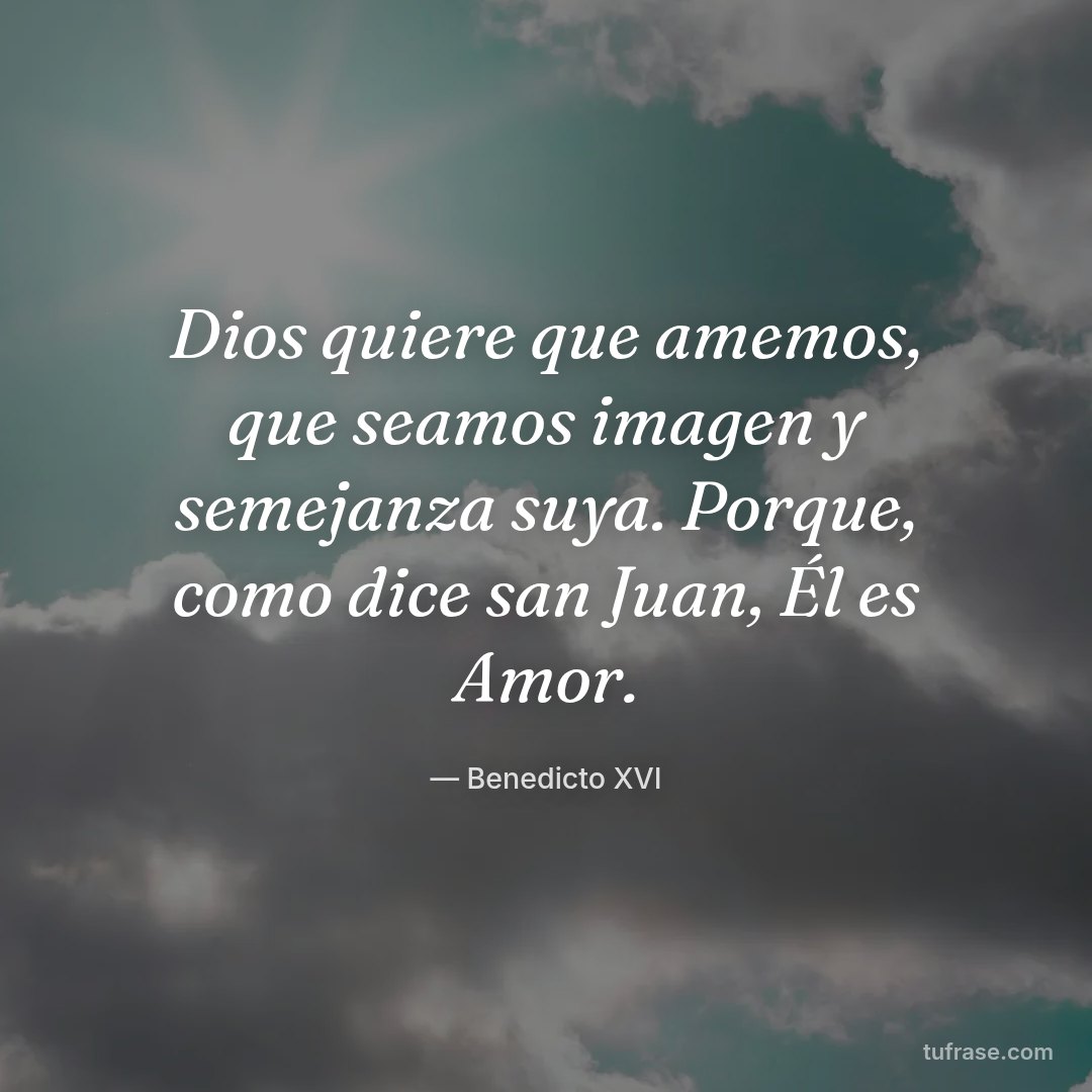 Dios quiere que amemos, que seamos imagen y semejanza suya. Porque, como dice san Juan, Él es Amor.