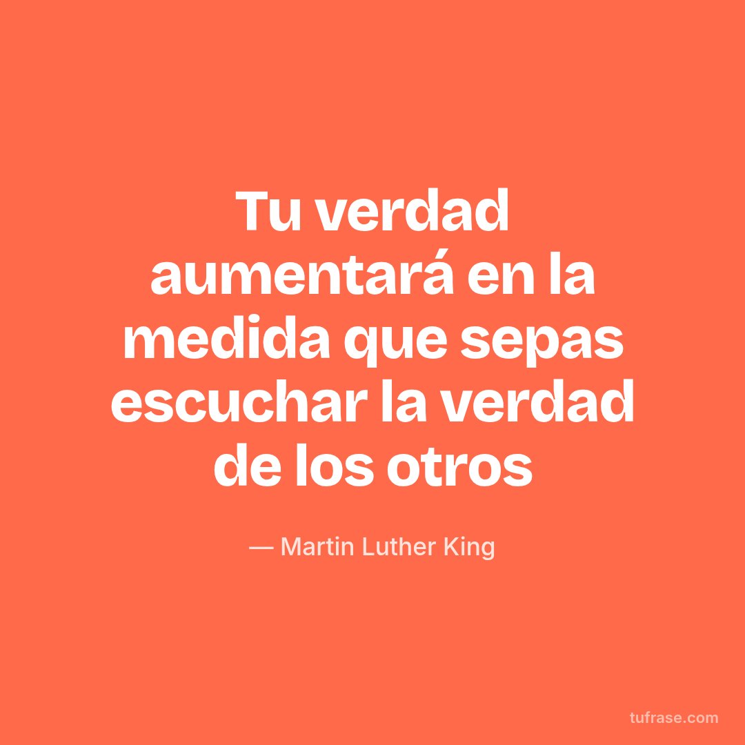 Tu verdad aumentará en la medida que sepas escuchar la verdad de los otros