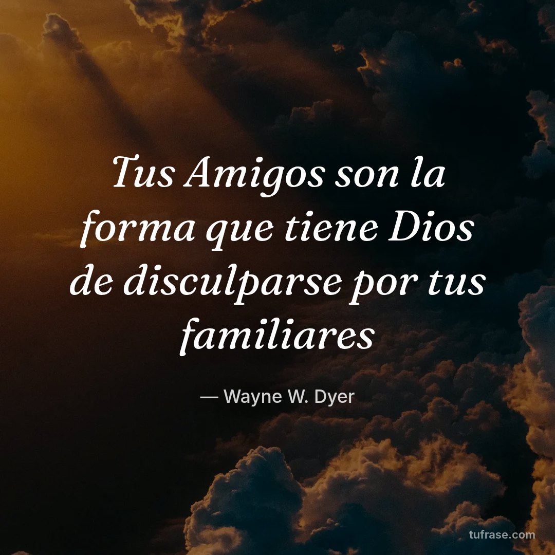 Tus Amigos son la forma que tiene Dios de disculparse por tus familiares