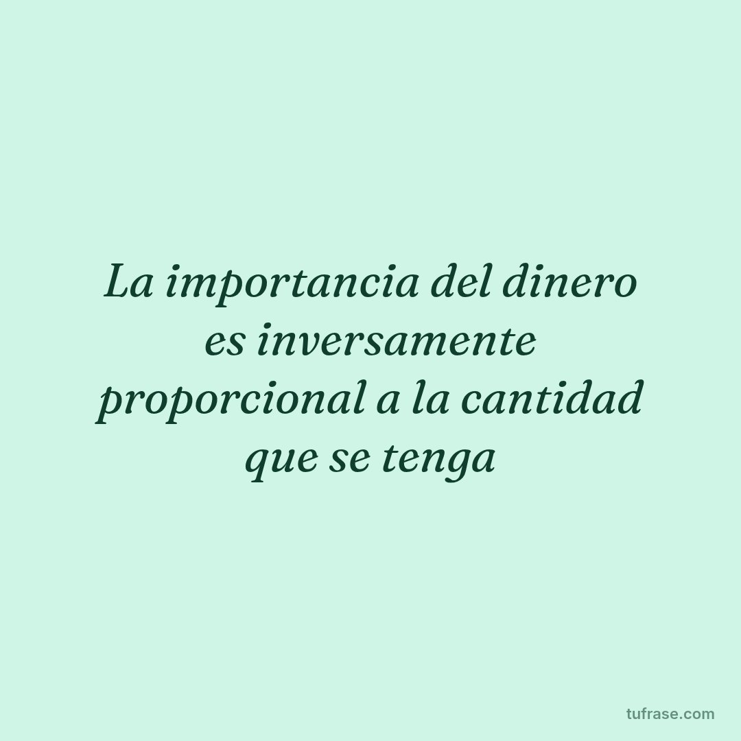 La importancia del dinero es inversamente proporcional a la cantidad que se tenga