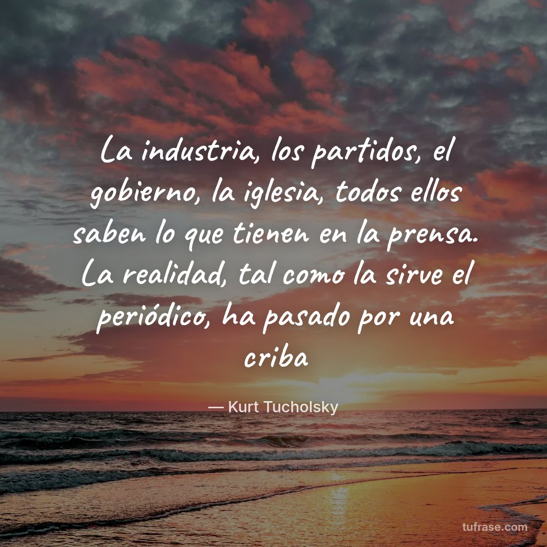 La industria, los partidos, el gobierno, la iglesia, todos ellos saben lo que tienen en la prensa. La realidad, tal como la sirve el periódico, ha pasado por una criba