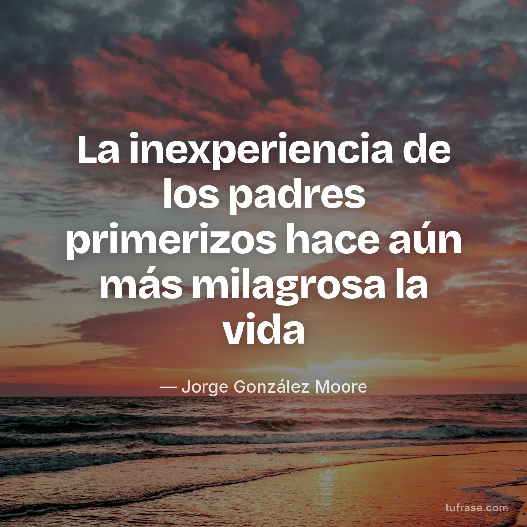 La inexperiencia de los padres primerizos hace aún más milagrosa la vida