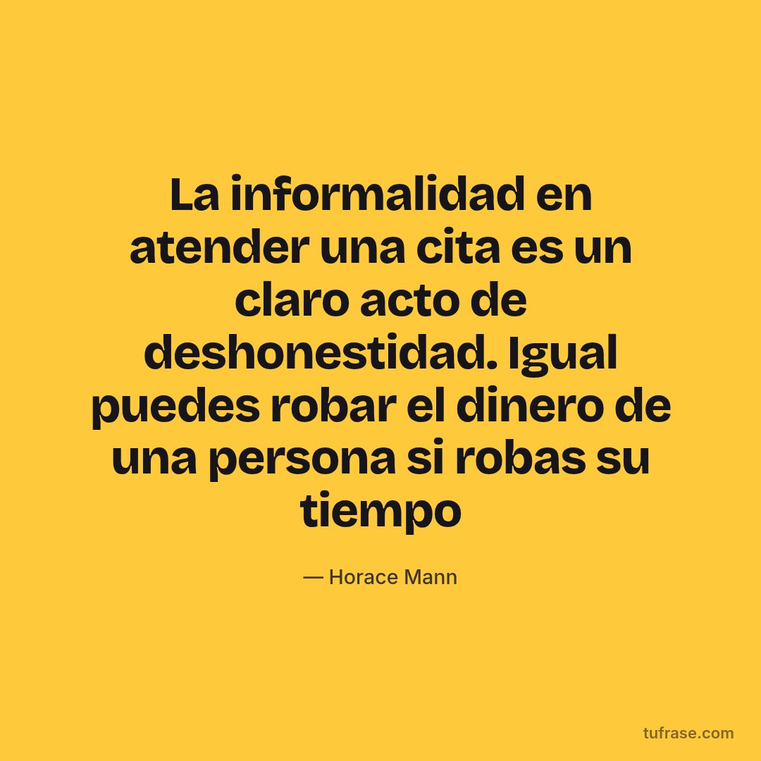La informalidad en atender una cita es un claro acto de deshonestidad. Igual puedes robar el dinero de una persona si robas su tiempo