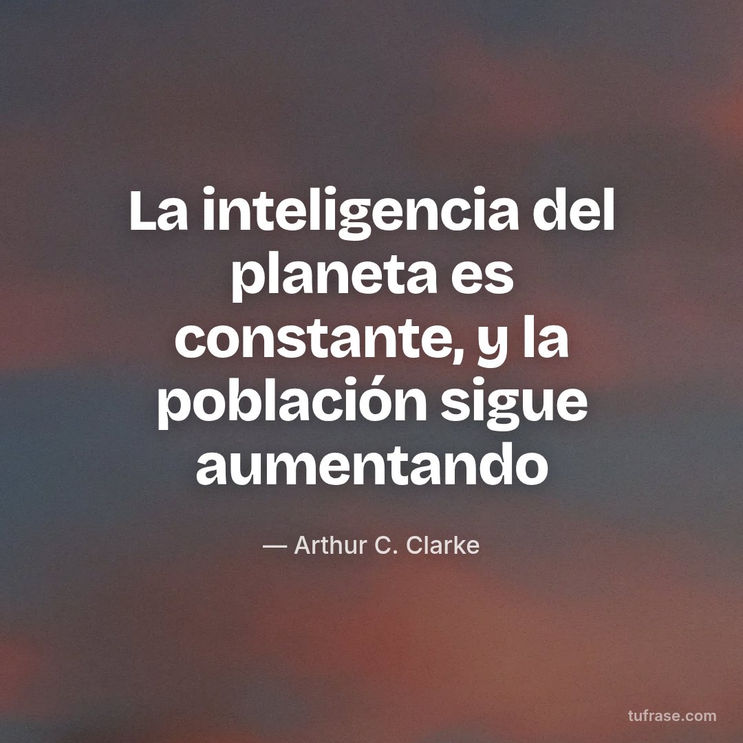 La inteligencia del planeta es constante, y la población sigue aumentando
