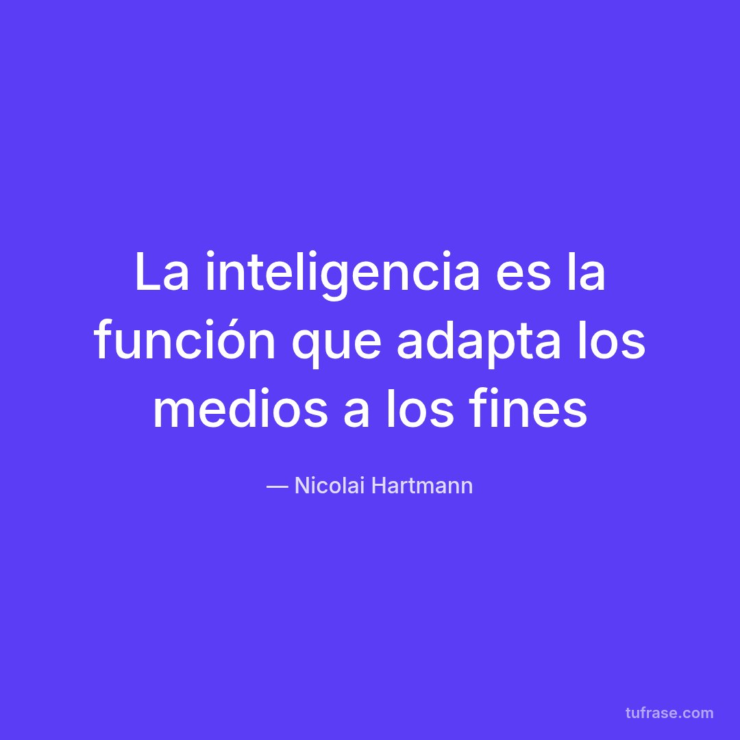La inteligencia es la función que adapta los medios a los fines