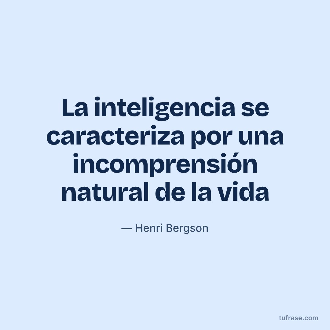 La inteligencia se caracteriza por una incomprensión natural de la vida