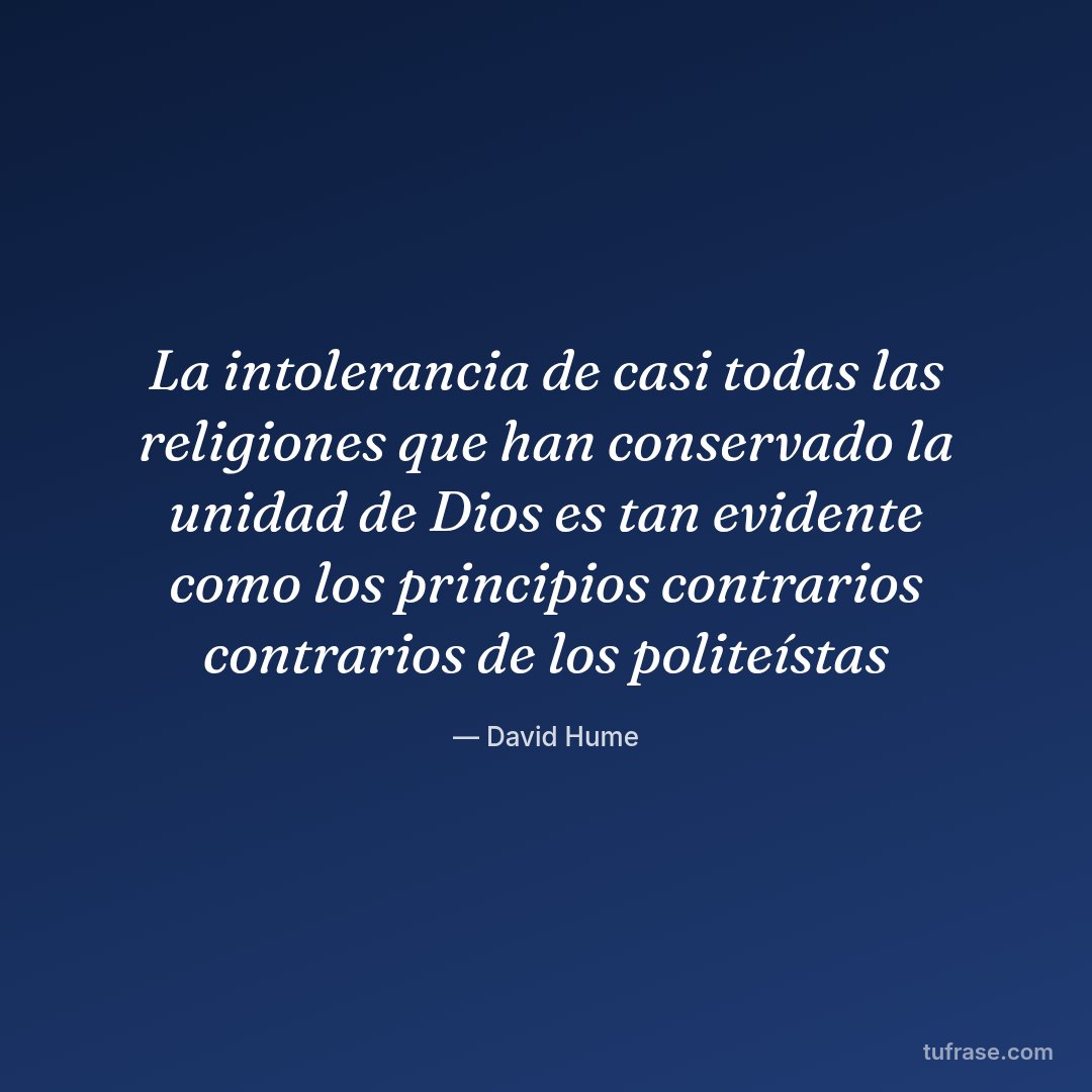 La intolerancia de casi todas las religiones que han conservado la unidad de Dios es tan evidente como los principios contrarios contrarios de los politeístas