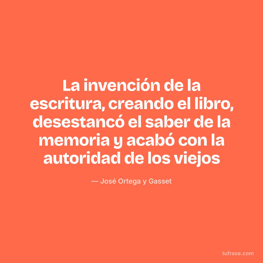La invención de la escritura, creando el libro, desestancó el saber de la memoria y acabó con la autoridad de los viejos