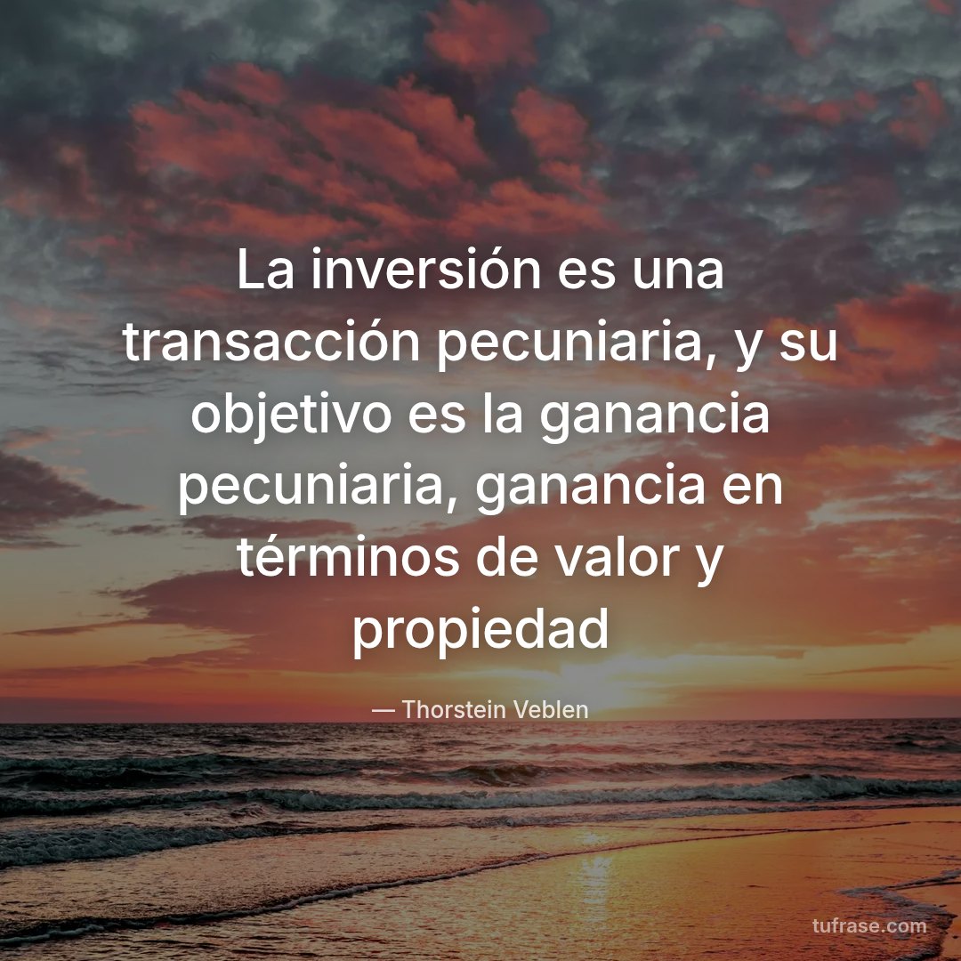La inversión es una transacción pecuniaria, y su objetivo es la ganancia pecuniaria, ganancia en términos de valor y propiedad