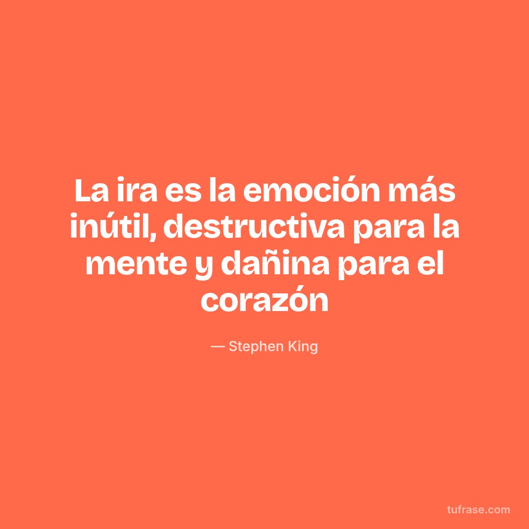 La ira es la emoción más inútil, destructiva para la mente y dañina para el corazón