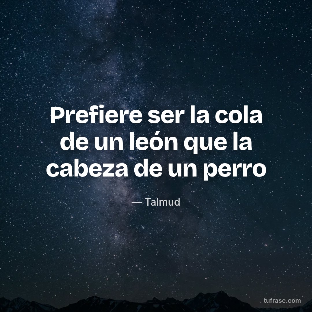 Prefiere ser la cola de un león que la cabeza de un perro
