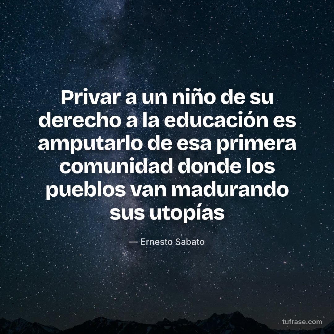 Privar a un niño de su derecho a la educación es amputarlo de esa primera comunidad donde los pueblos van madurando sus utopías