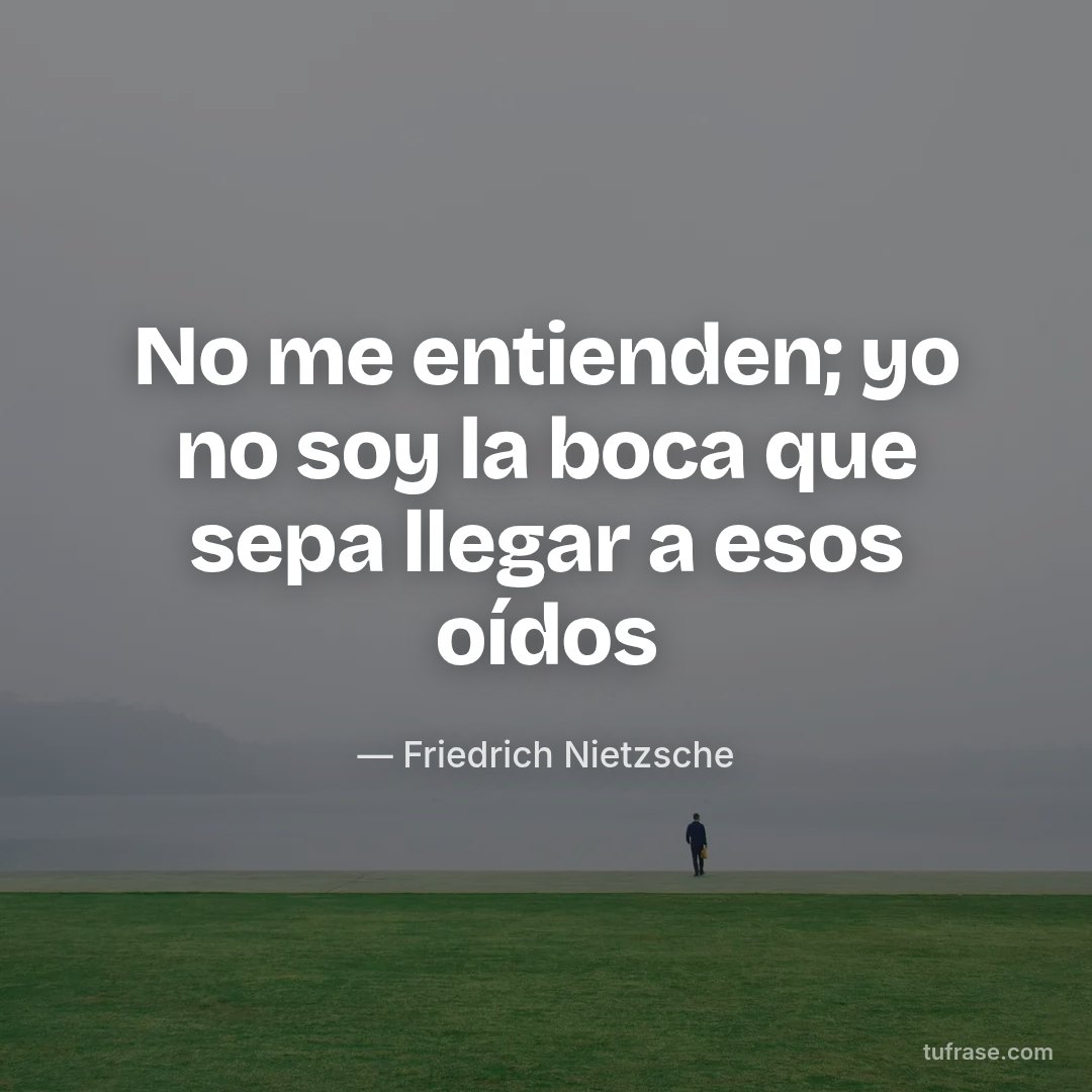 No me entienden; yo no soy la boca que sepa llegar a esos oídos