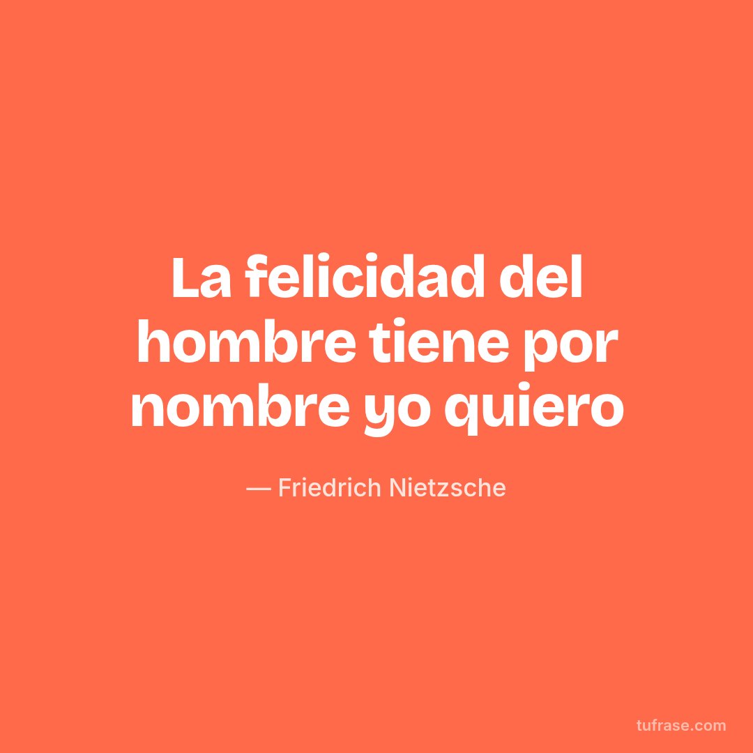 La felicidad del hombre tiene por nombre yo quiero