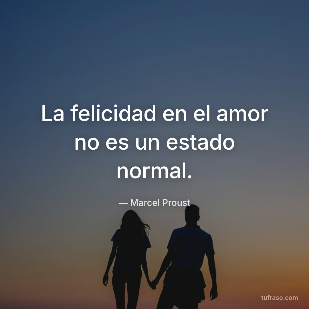 La felicidad en el amor no es un estado normal.