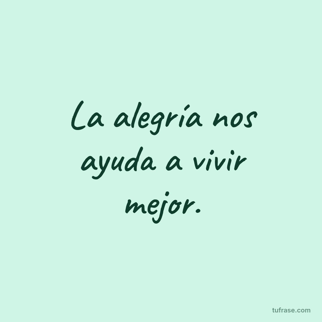 La alegría nos ayuda a vivir mejor.