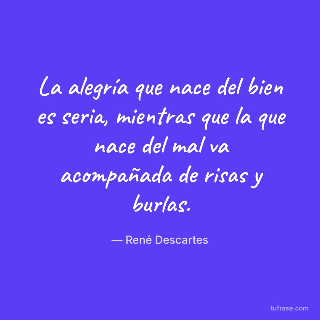 La alegría que nace del bien es seria, mientras que la que nace del mal va acompañada de risas y burlas.