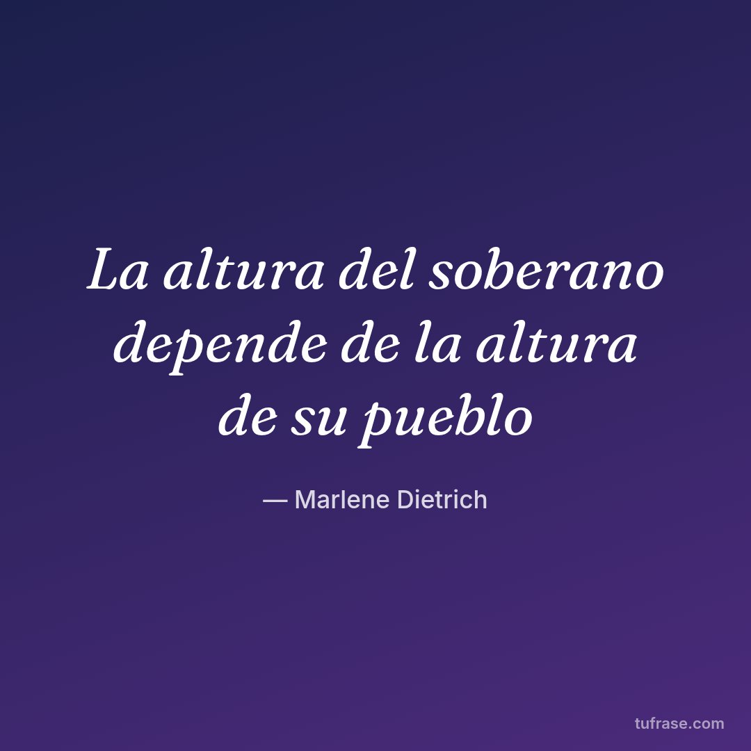 La altura del soberano depende de la altura de su pueblo