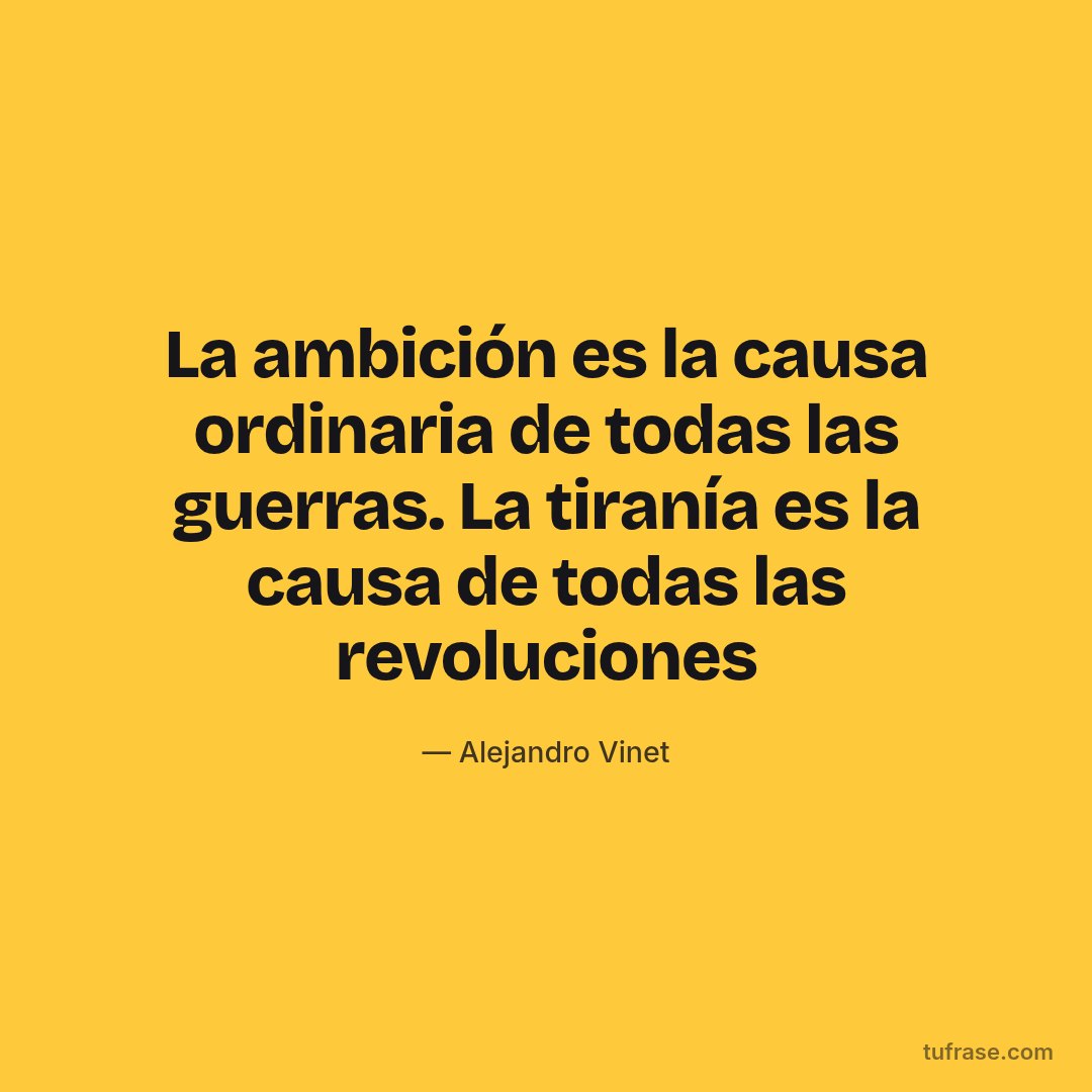 La ambición es la causa ordinaria de todas las guerras. La tiranía es la causa de todas las revoluciones