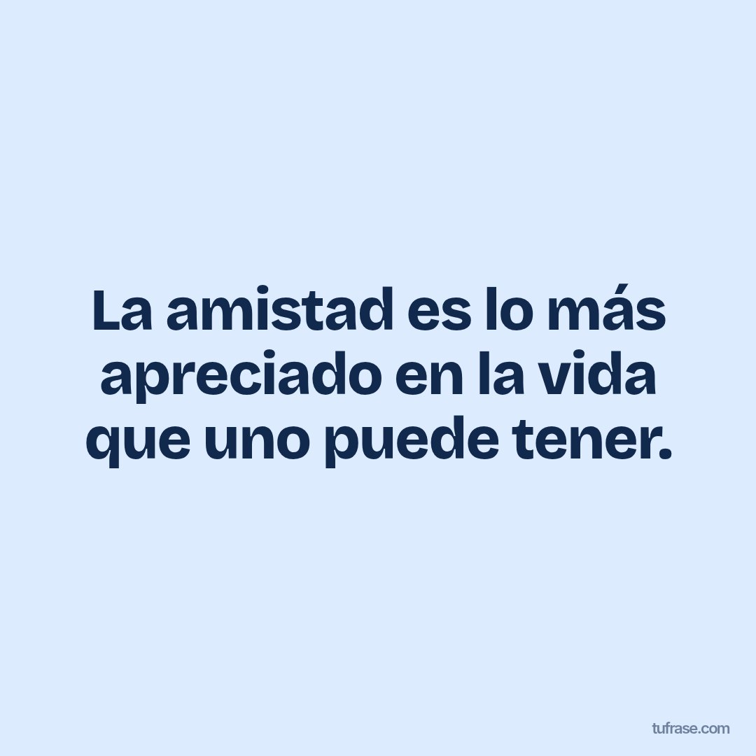 La amistad es lo más apreciado en la vida que uno puede tener.