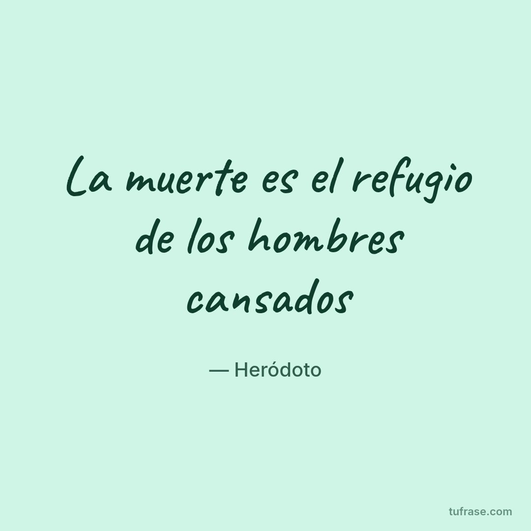 La muerte es el refugio de los hombres cansados