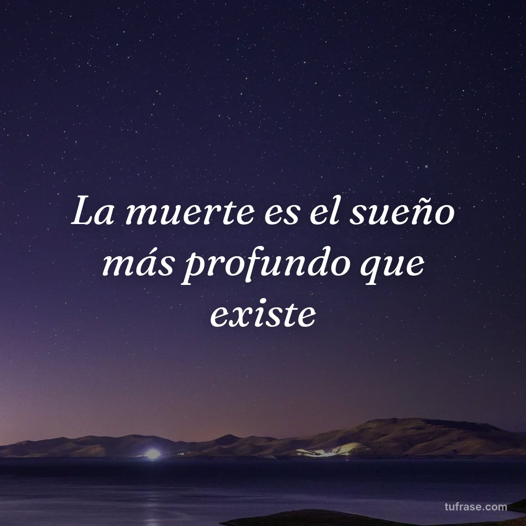 La muerte es el sueño más profundo que existe