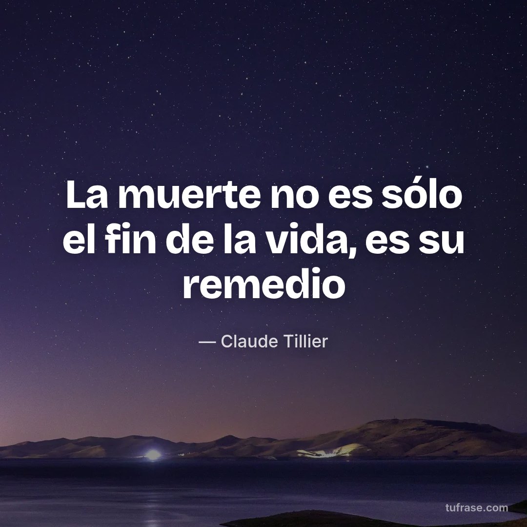 La muerte no es sólo el fin de la vida, es su remedio