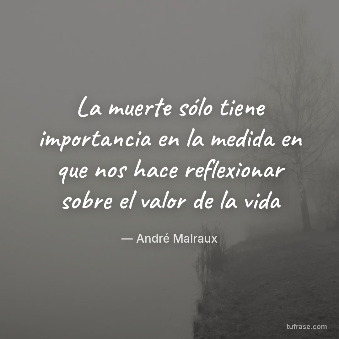 La muerte sólo tiene importancia en la medida en que nos hace reflexionar sobre el valor de la vida