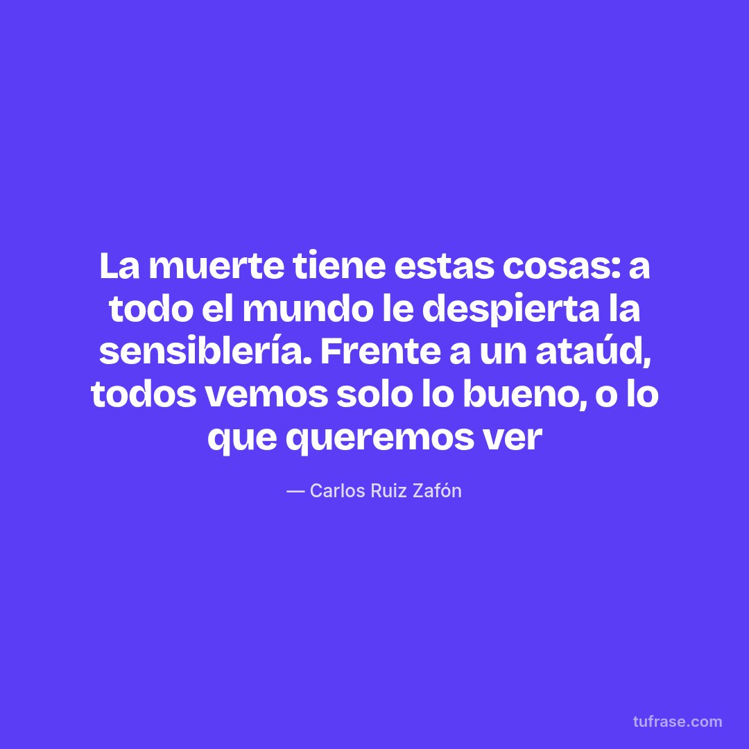 La muerte tiene estas cosas: a todo el mundo le despierta la sensiblería. Frente a un ataúd, todos vemos solo lo bueno, o lo que queremos ver
