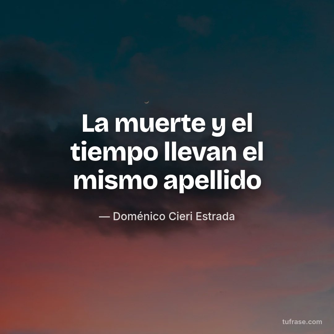La muerte y el tiempo llevan el mismo apellido