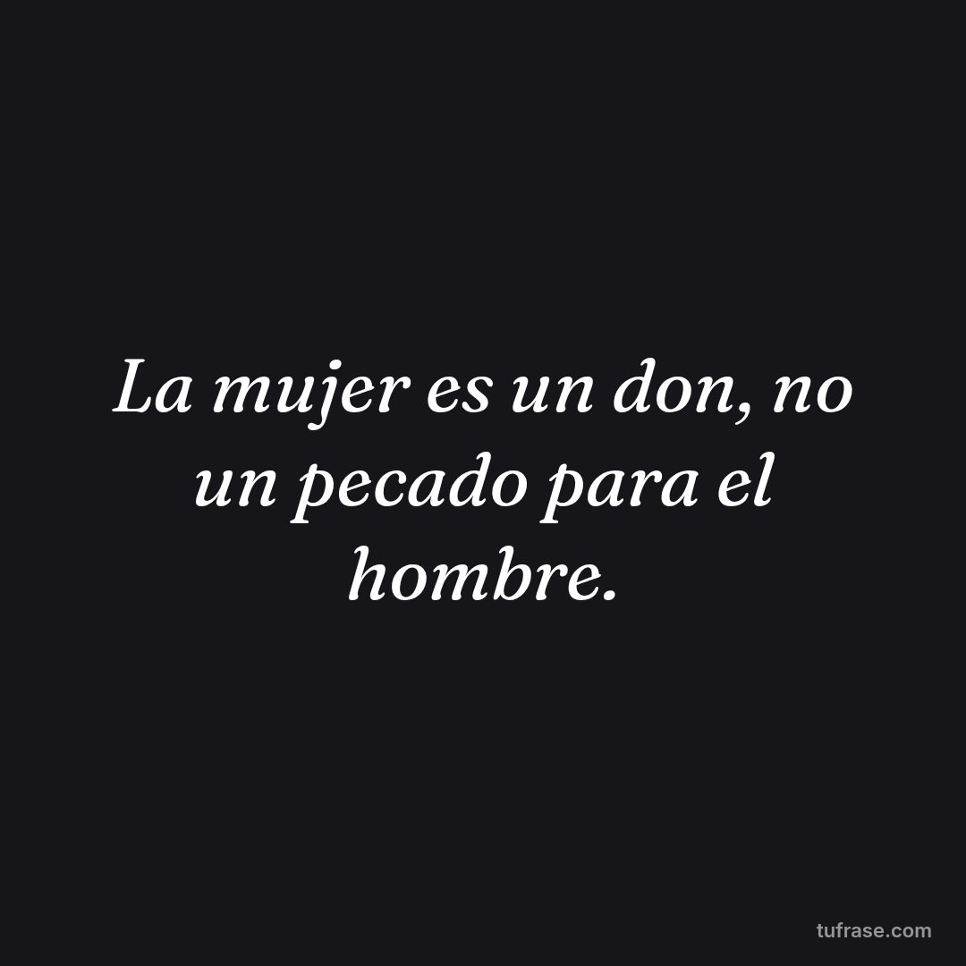 La mujer es un don, no un pecado para el hombre.