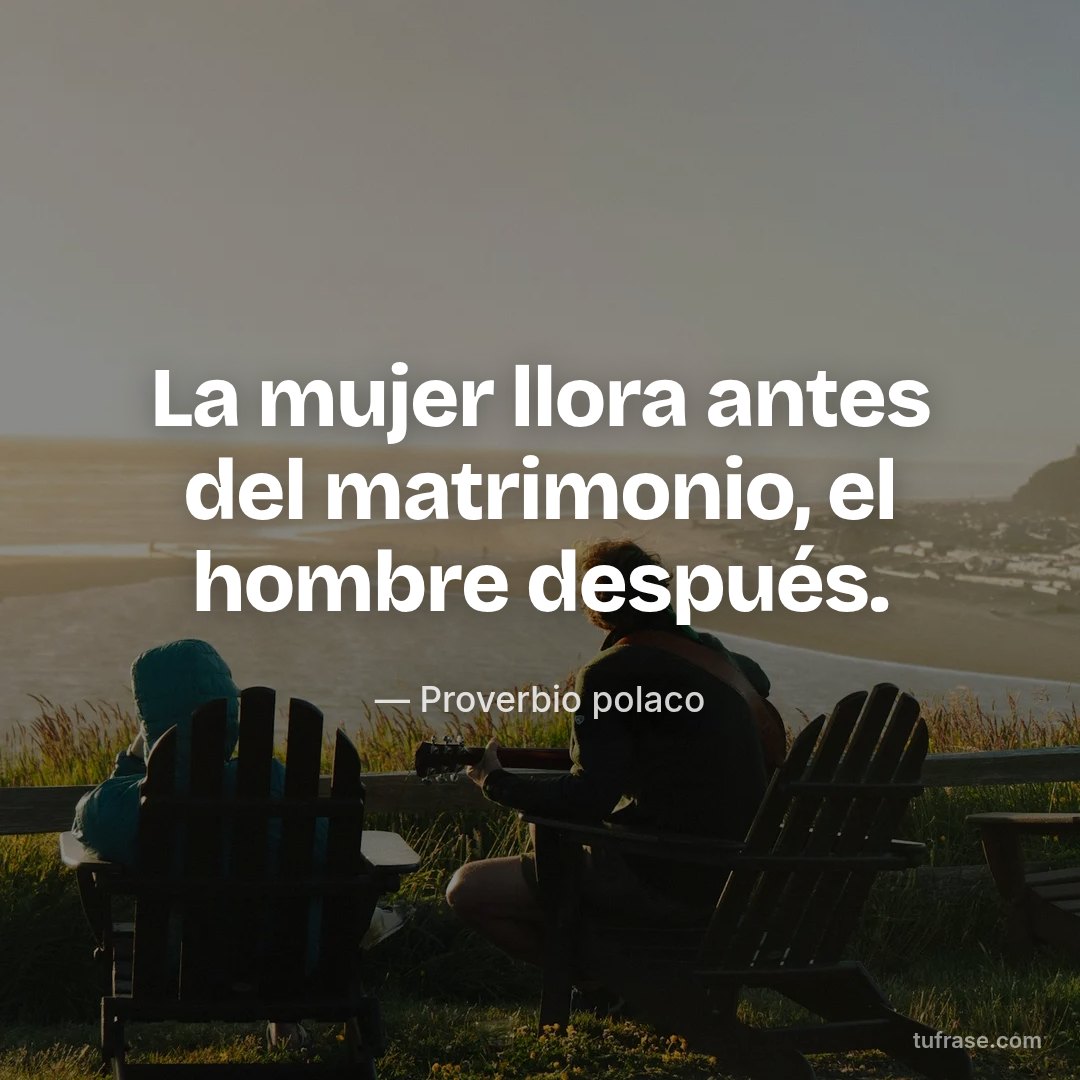 La mujer llora antes del matrimonio, el hombre después.