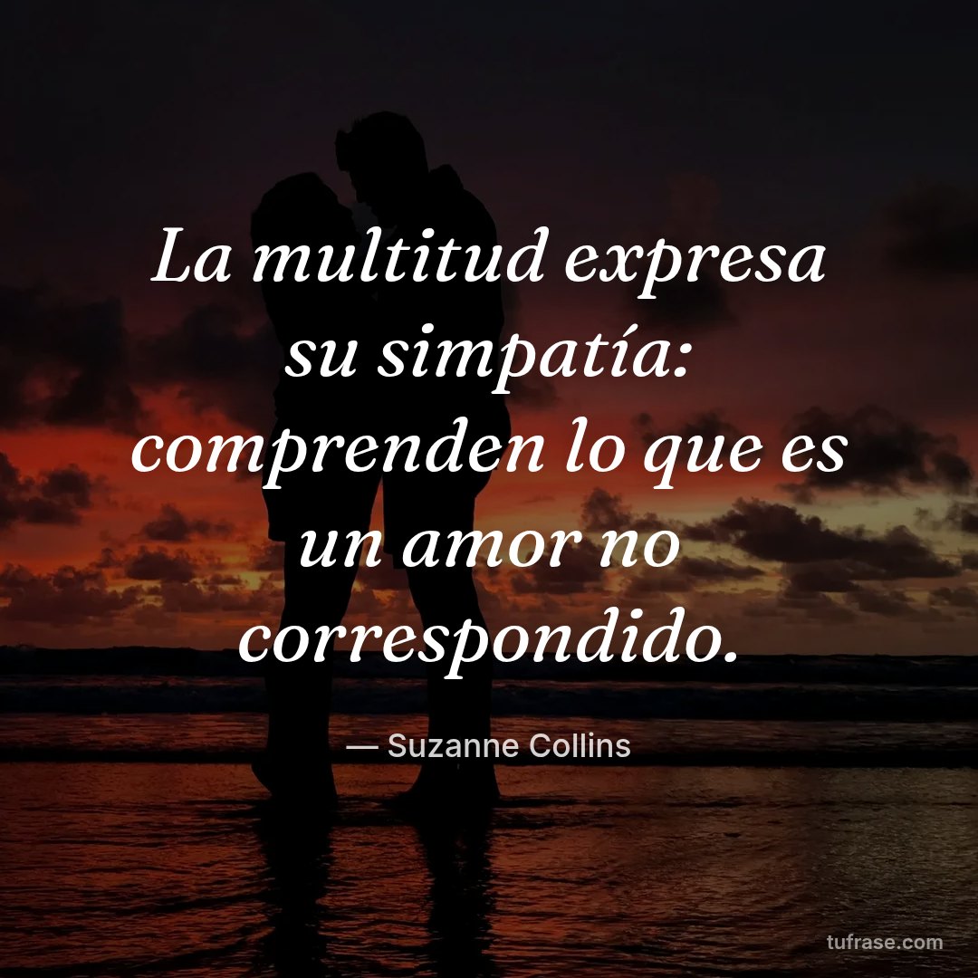 La multitud expresa su simpatía: comprenden lo que es un amor no correspondido.