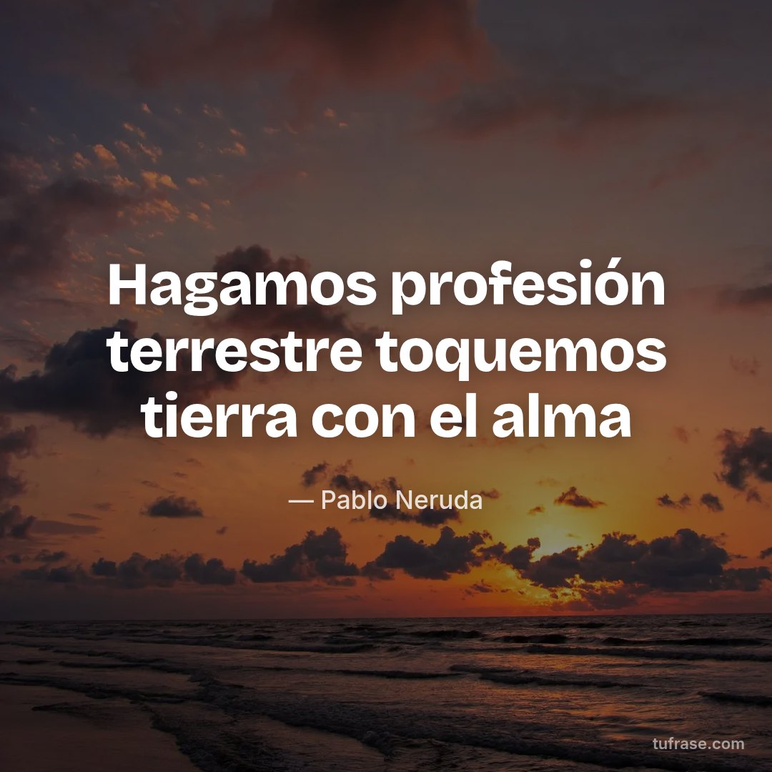 Hagamos profesión terrestre toquemos tierra con el alma