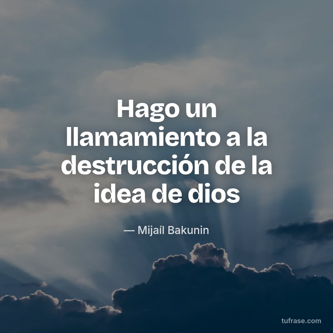 Hago un llamamiento a la destrucción de la idea de dios