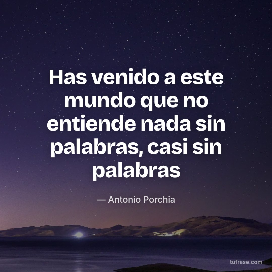 Has venido a este mundo que no entiende nada sin palabras, casi sin palabras