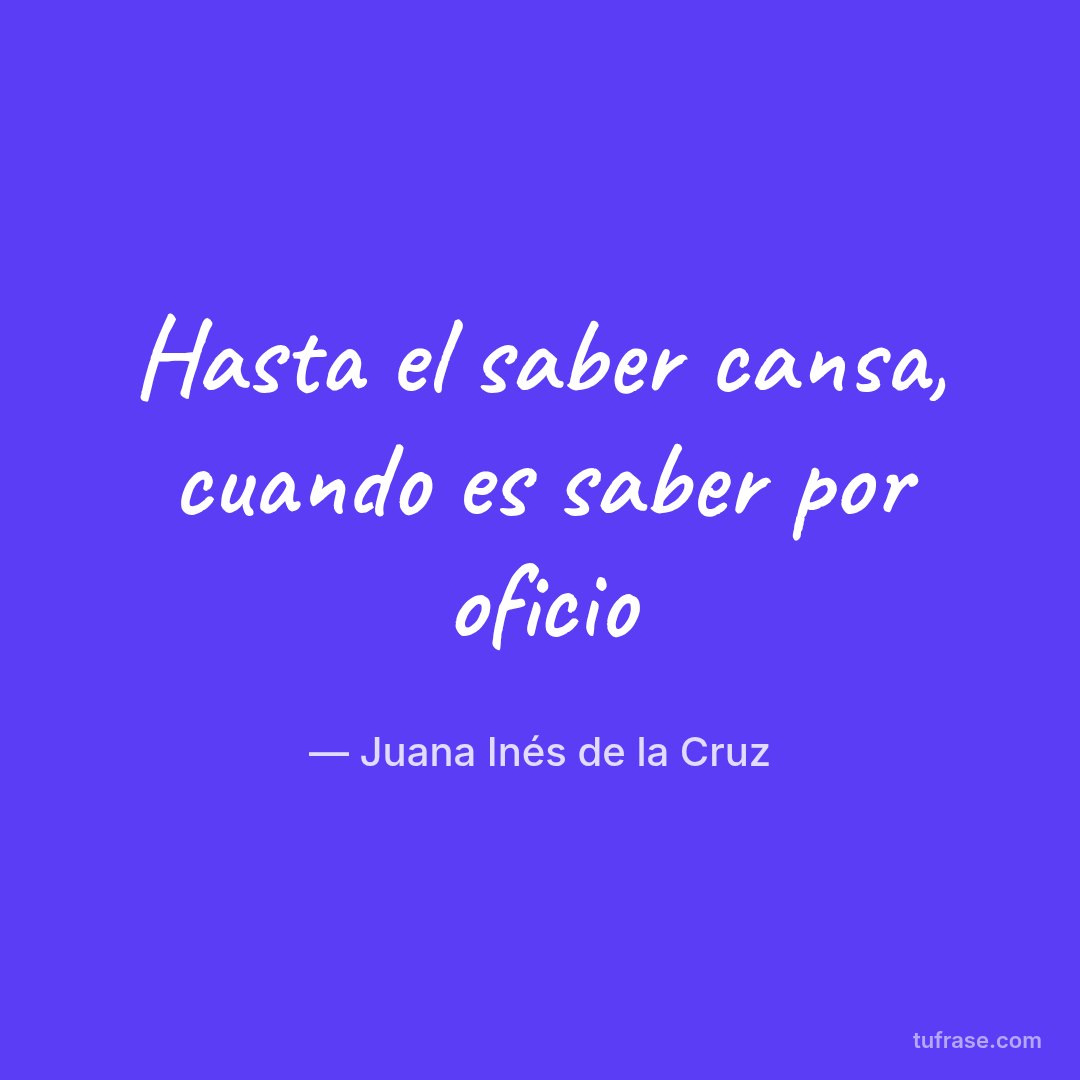 Hasta el saber cansa, cuando es saber por oficio