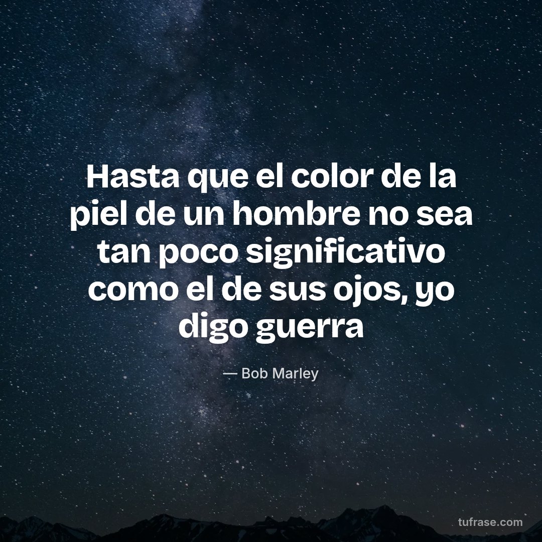 Hasta que el color de la piel de un hombre no sea tan poco significativo como el de sus ojos, yo digo guerra