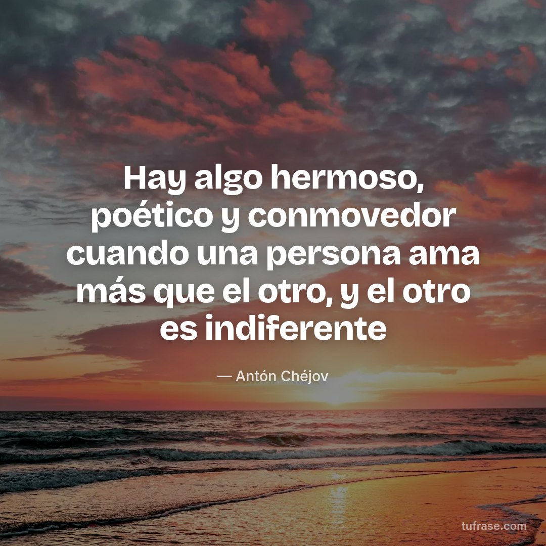 Hay algo hermoso, poético y conmovedor cuando una persona ama más que el otro, y el otro es indiferente