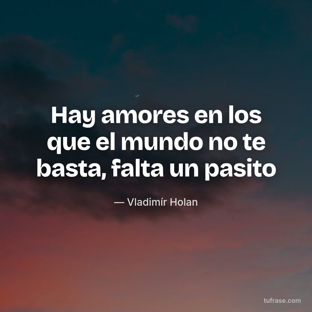 Hay amores en los que el mundo no te basta, falta un pasito