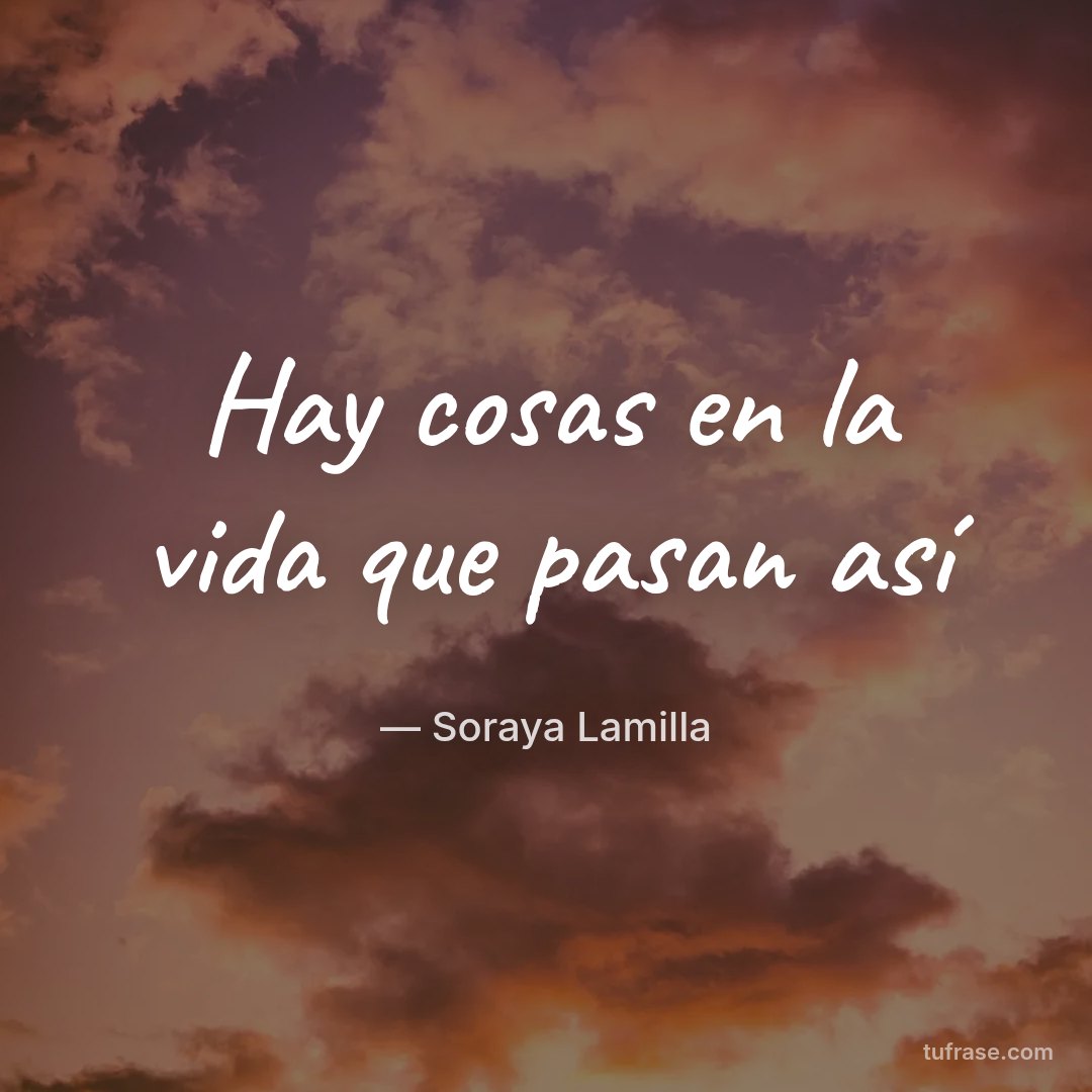 Hay cosas en la vida que pasan así